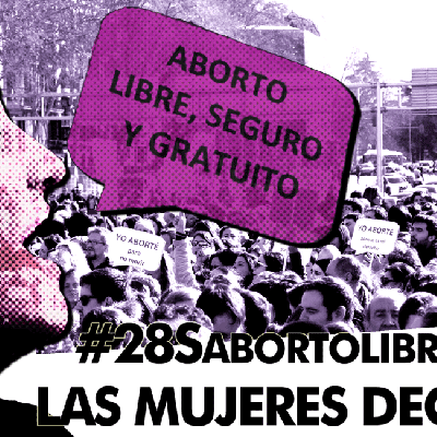 Las mujeres decidimos. #28SAbortoLibre